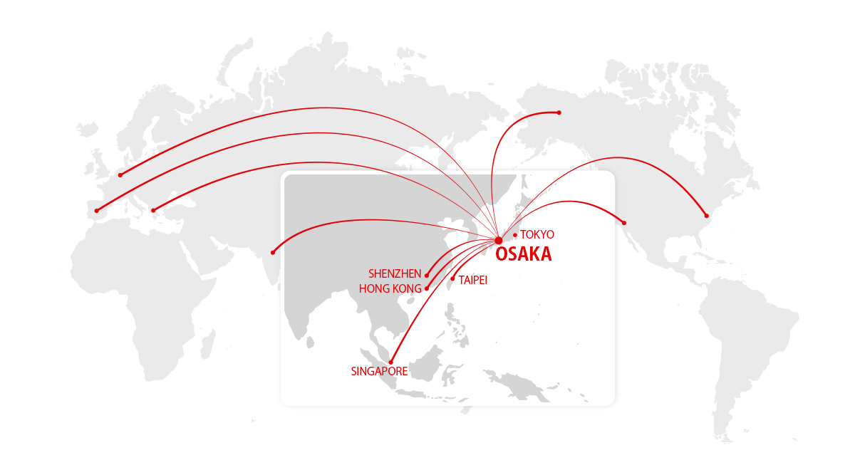 OSAKA、TOKYO、TAIPEI、SHENZHEN、HONG KONG、SINGAPORE